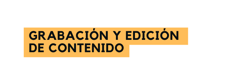 Grabación y edición de contenido